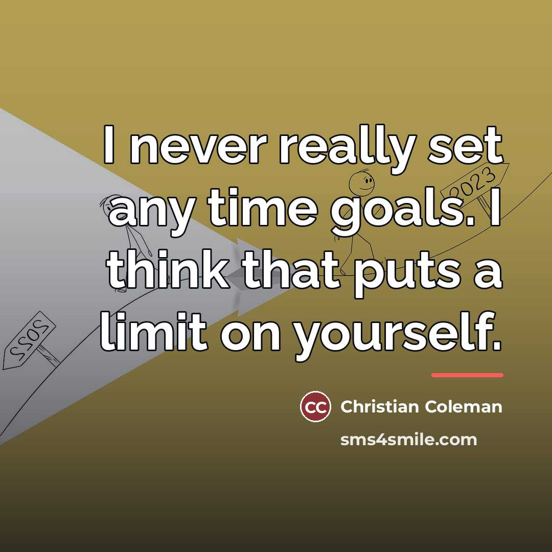 “I never really set any time goals. I think that…” quote by Christian Coleman