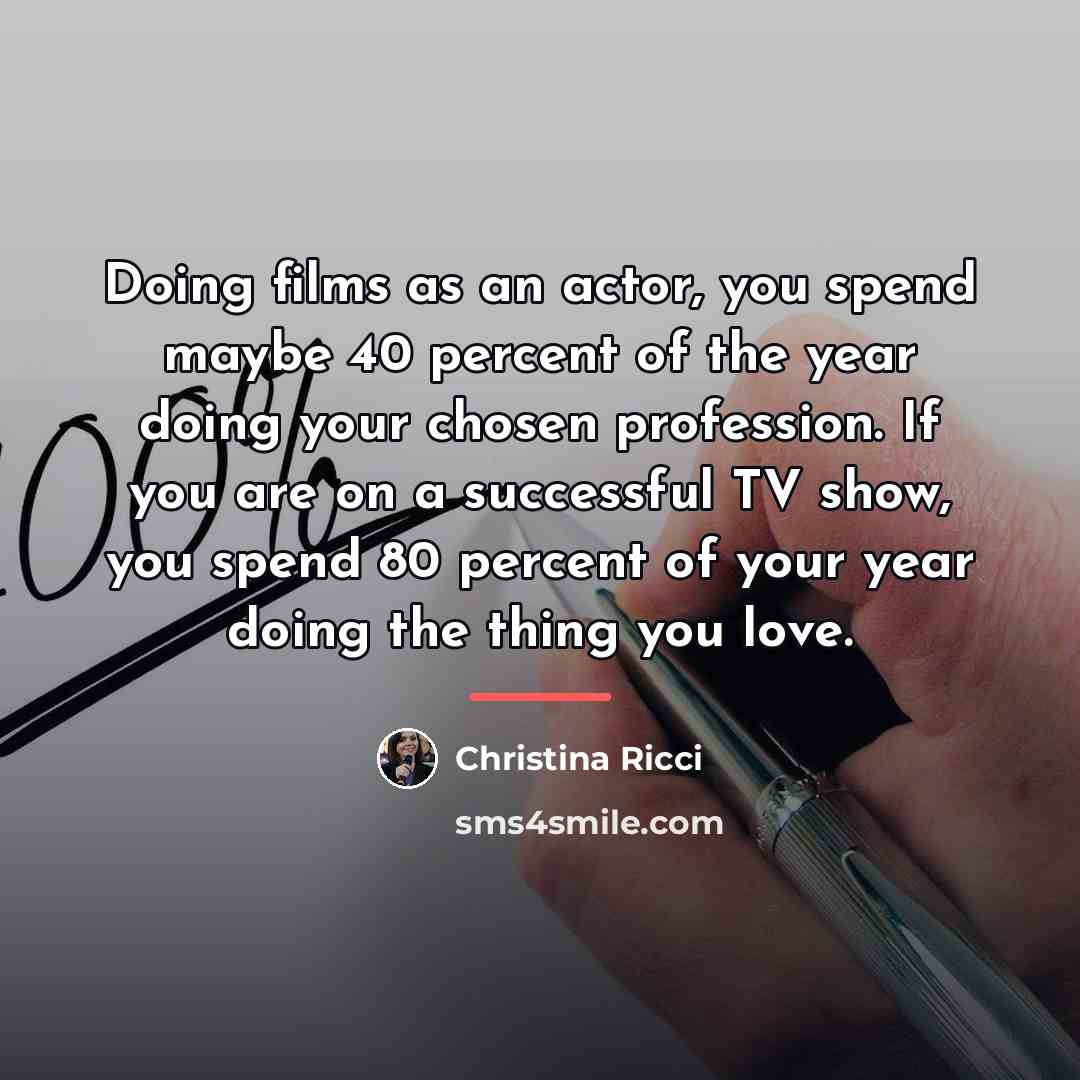 “Doing films as an actor, you spend maybe 40 percent…” quote by Christina Ricci