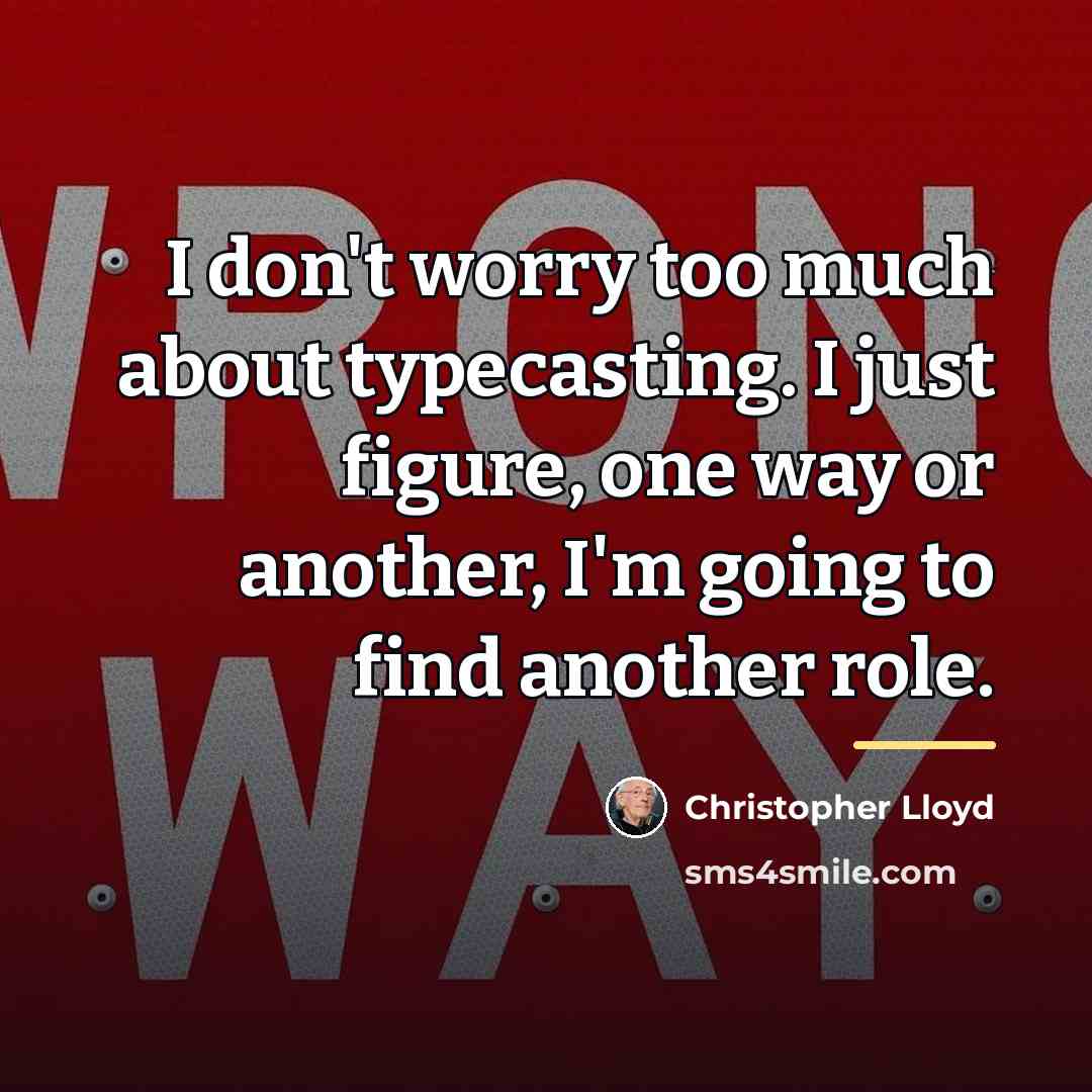“I don't worry too much about typecasting. I just figure,…” quote by Christopher Lloyd