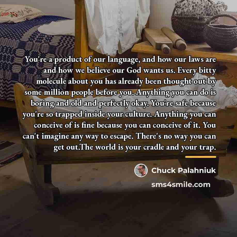 “You're a product of our language, and how our laws…” quote by Chuck Palahniuk