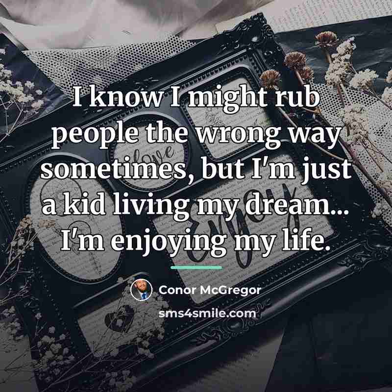 “I know I might rub people the wrong way sometimes,…” quote by Conor McGregor