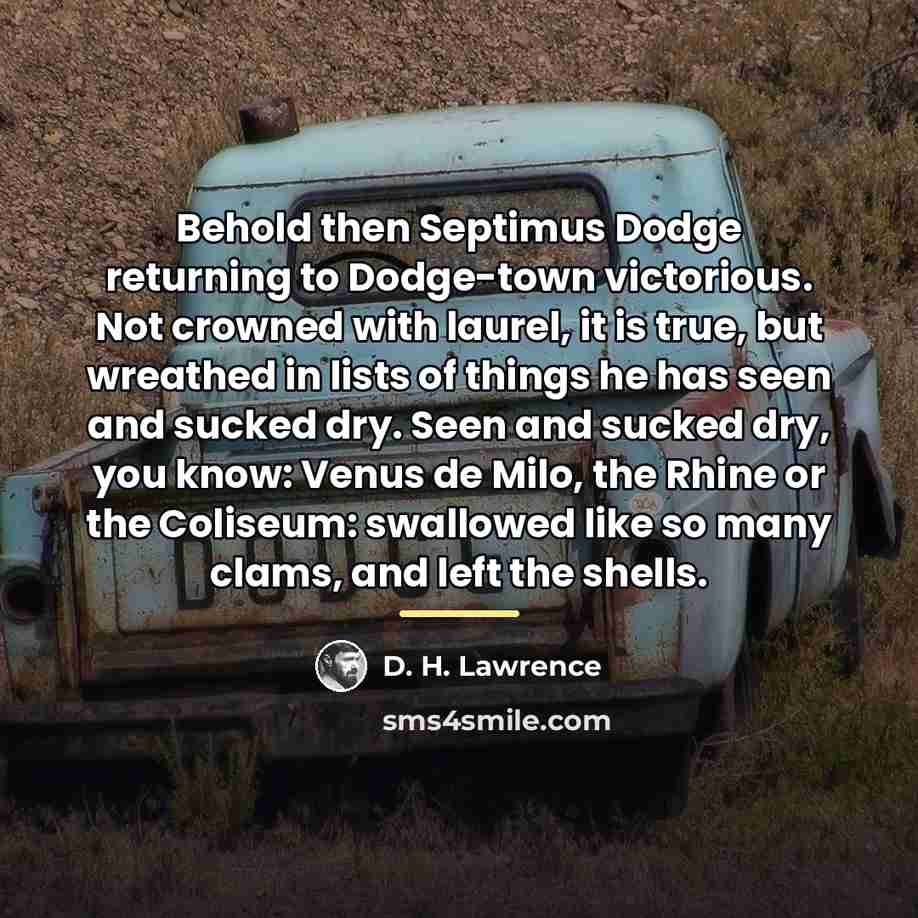 “Behold then Septimus Dodge returning to Dodge-town victorious. Not crowned…” quote by D. H. Lawrence