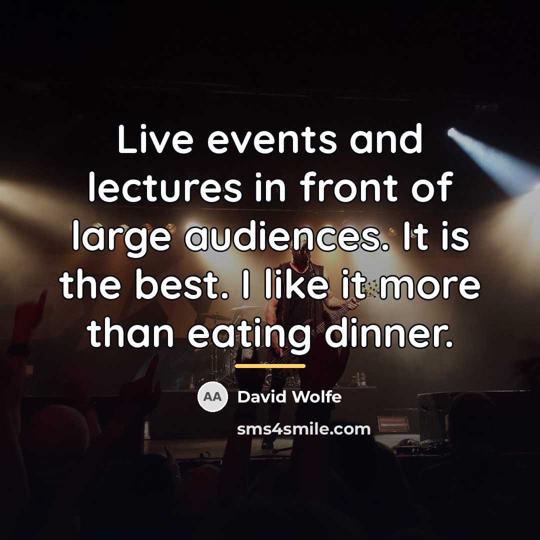 “Live events and lectures in front of large audiences. It…” quote by David Wolfe