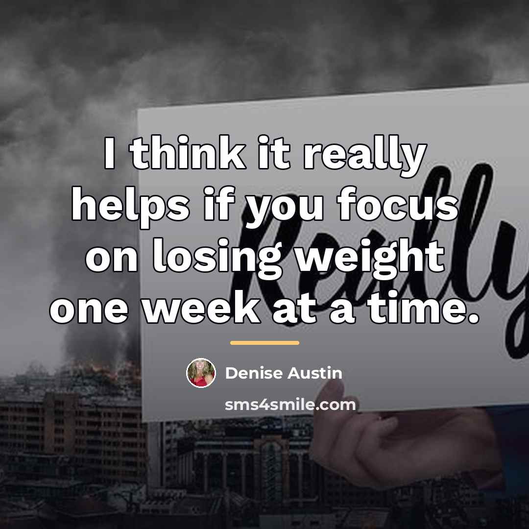 “I think it really helps if you focus on losing…” quote by Denise Austin
