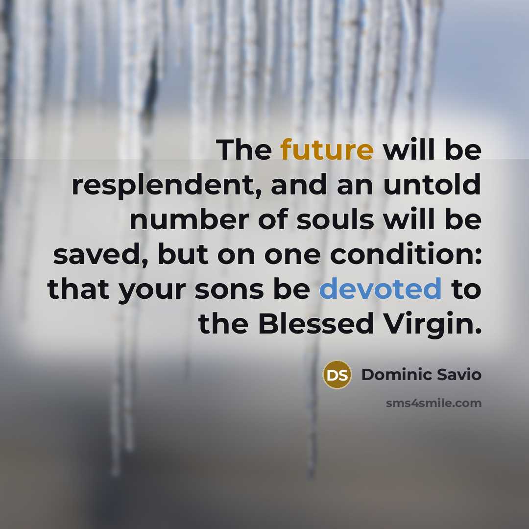 “The future will be resplendent, and an untold number of…” quote by Dominic Savio