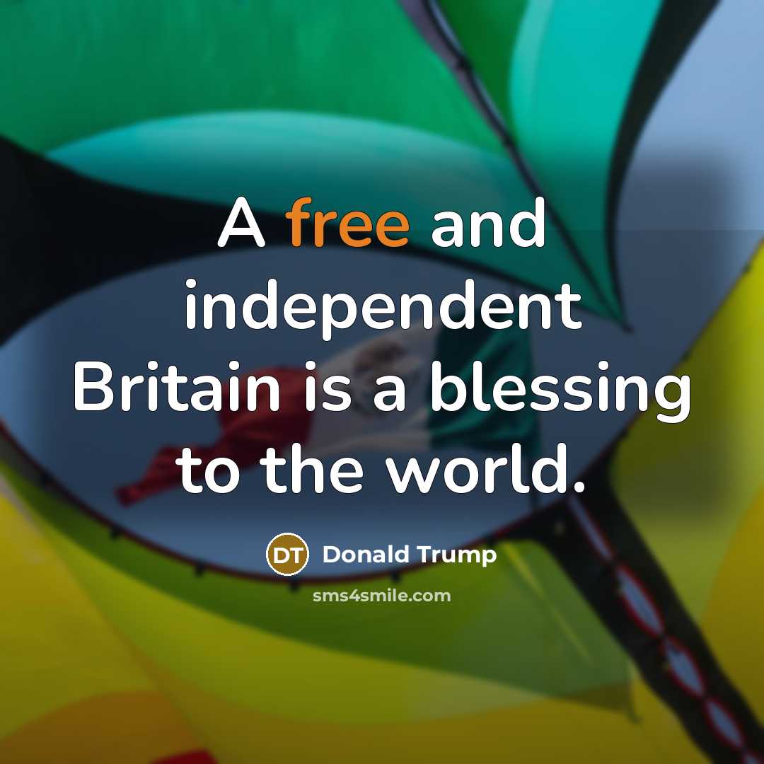 “A free and independent Britain is a blessing to the…” quote by Donald Trump
