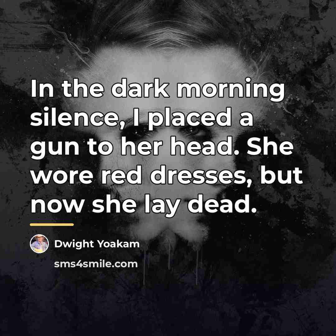 “In the dark morning silence, I placed a gun to…” quote by Dwight Yoakam