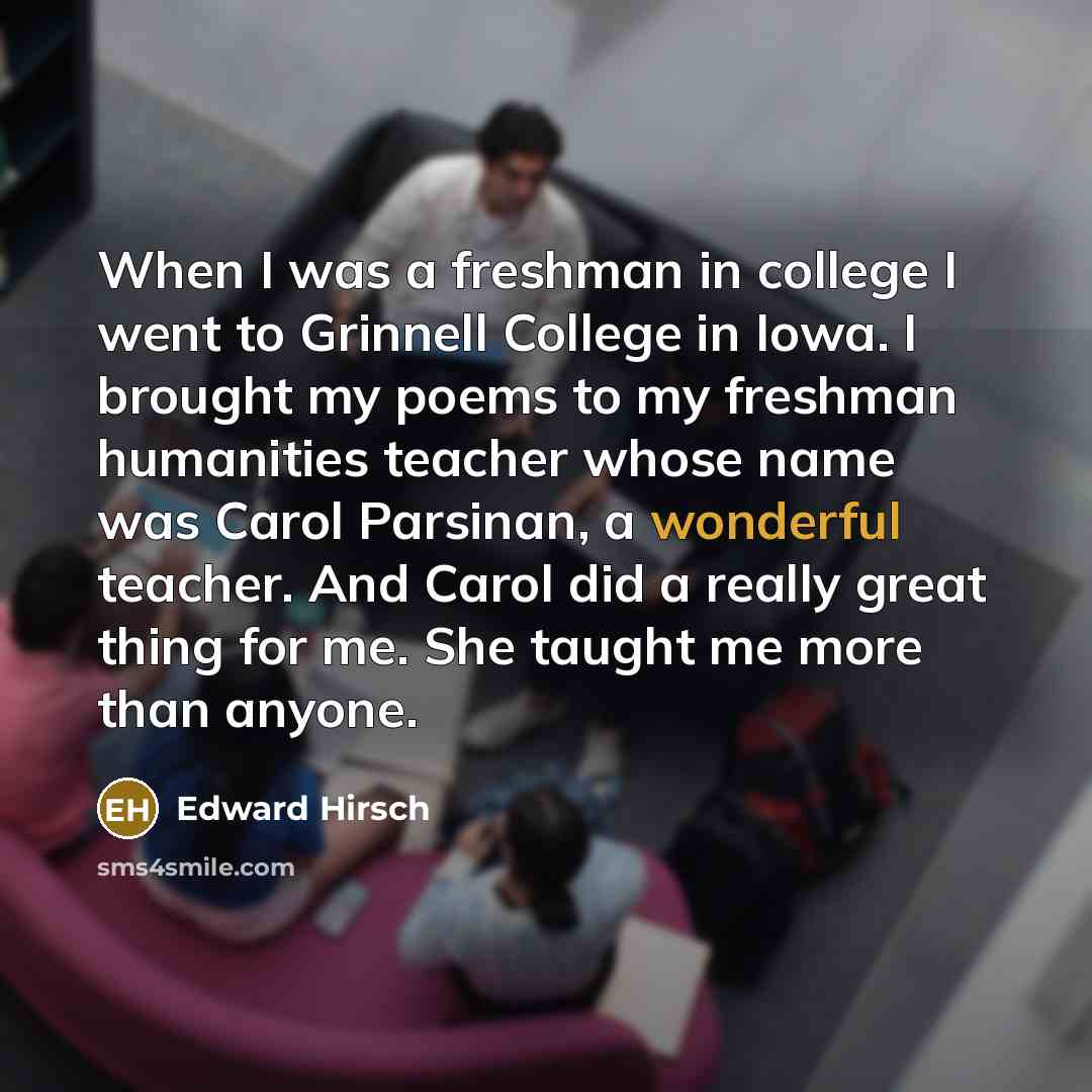 “When I was a freshman in college I went to…” quote by Edward Hirsch