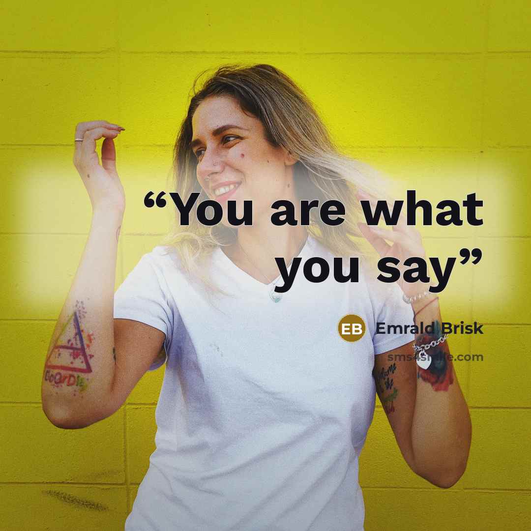 “You are what you say” quote by Emrald Brisk
