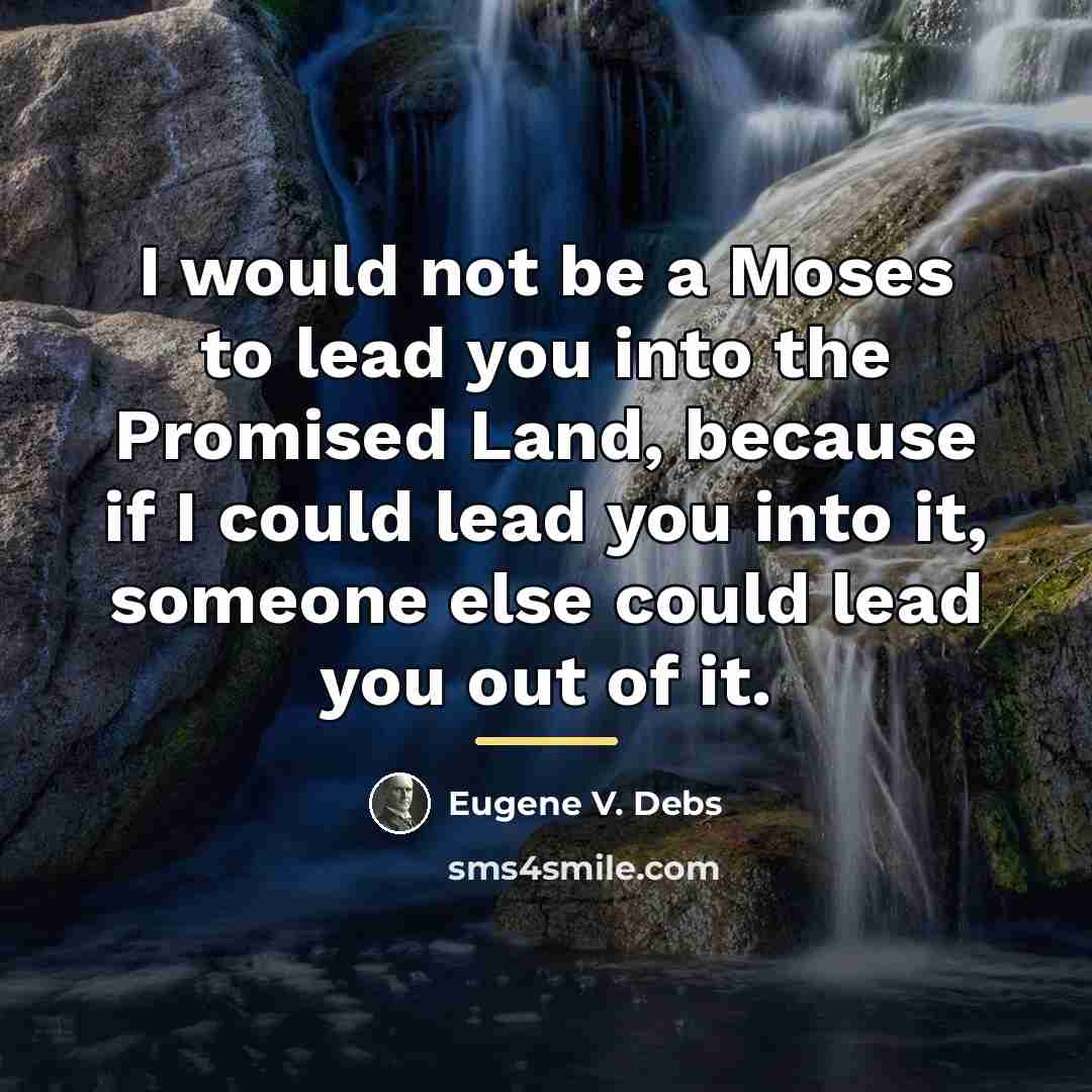 “I would not be a Moses to lead you into…” quote by Eugene V. Debs