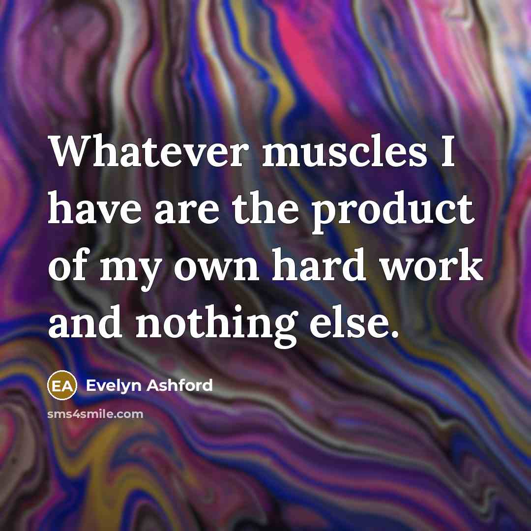 “Whatever muscles I have are the product of my own…” quote by Evelyn Ashford
