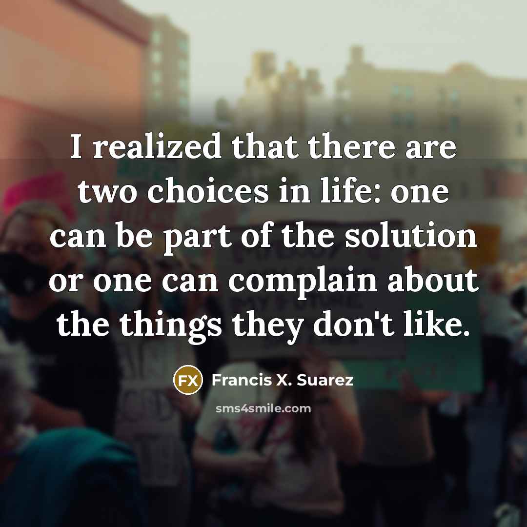 “I realized that there are two choices in life: one…” quote by Francis X. Suarez