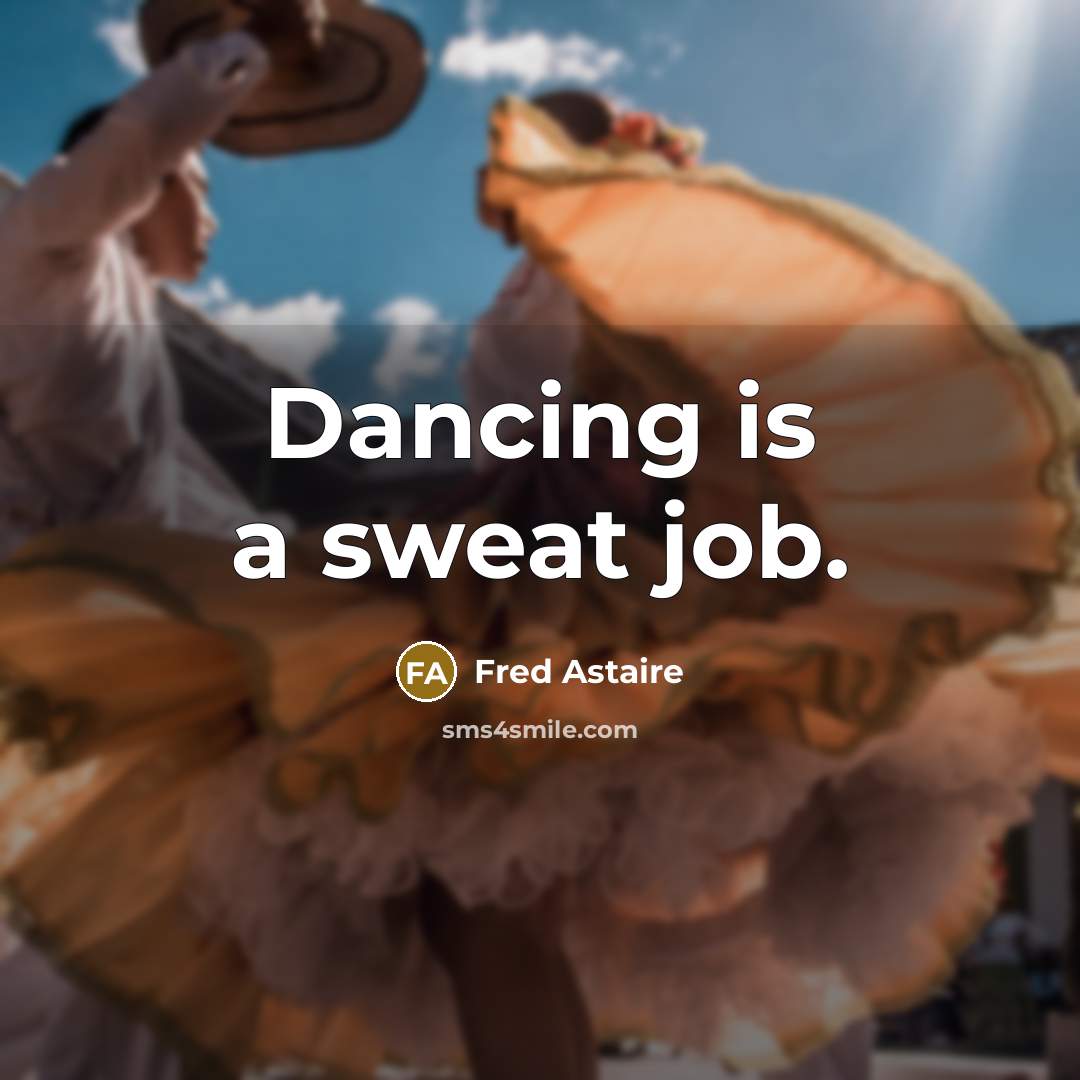 “Dancing is a sweat job.…” quote by Fred Astaire