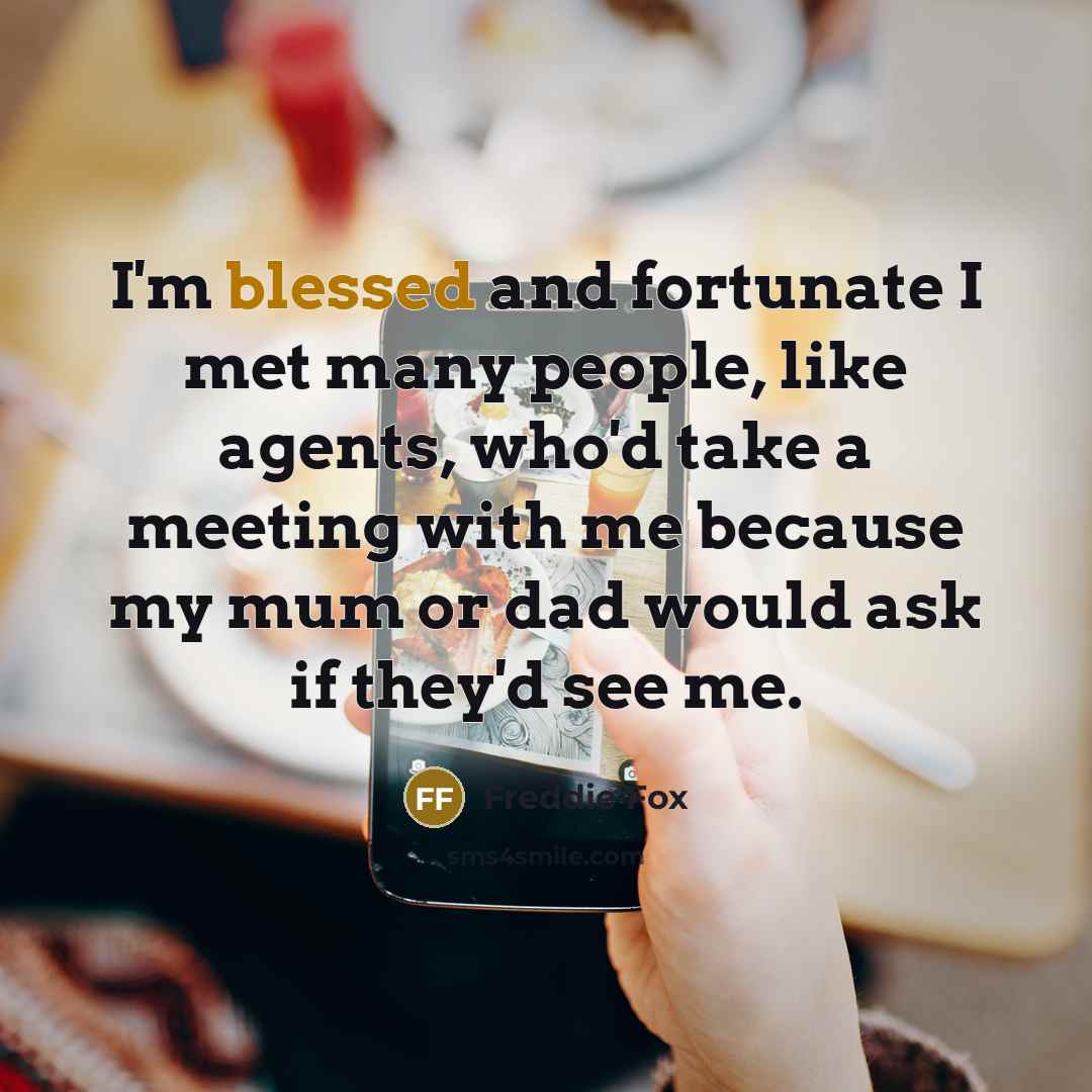 “I'm blessed and fortunate I met many people, like agents,…” quote by Freddie Fox