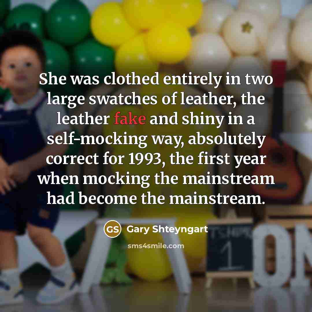 “She was clothed entirely in two large swatches of leather,…” quote by Gary Shteyngart