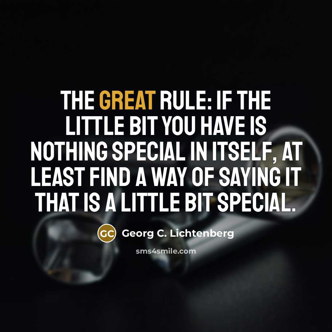 “The great rule: If the little bit you have is…” quote by Georg C. Lichtenberg
