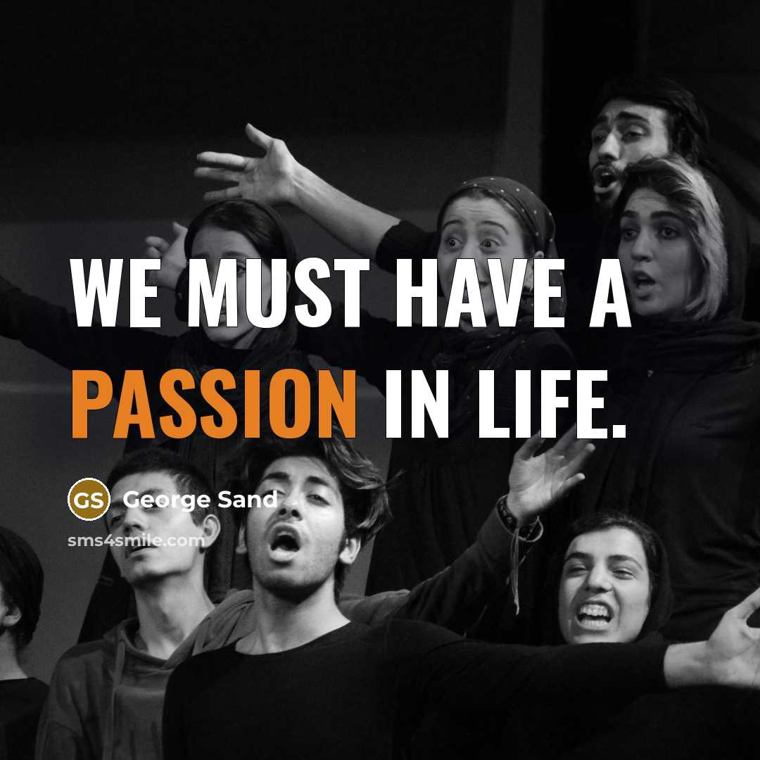 “We must have a passion in life.…” quote by George Sand