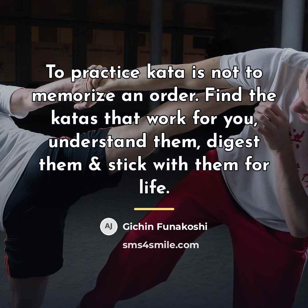 “To practice kata is not to memorize an order. Find…” quote by Gichin Funakoshi