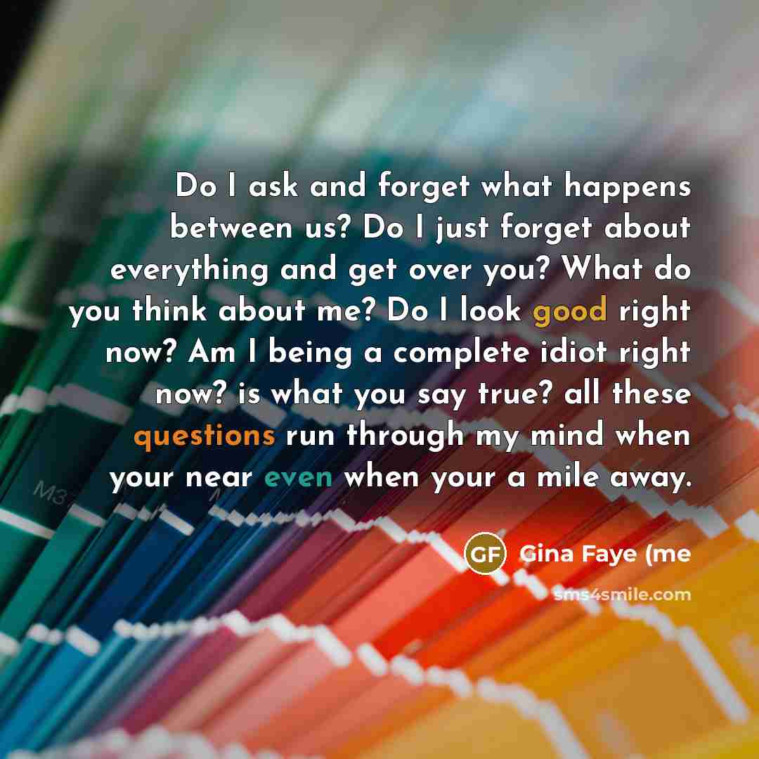 “Do I ask and forget what happens between us? Do…” quote by Gina Faye (me