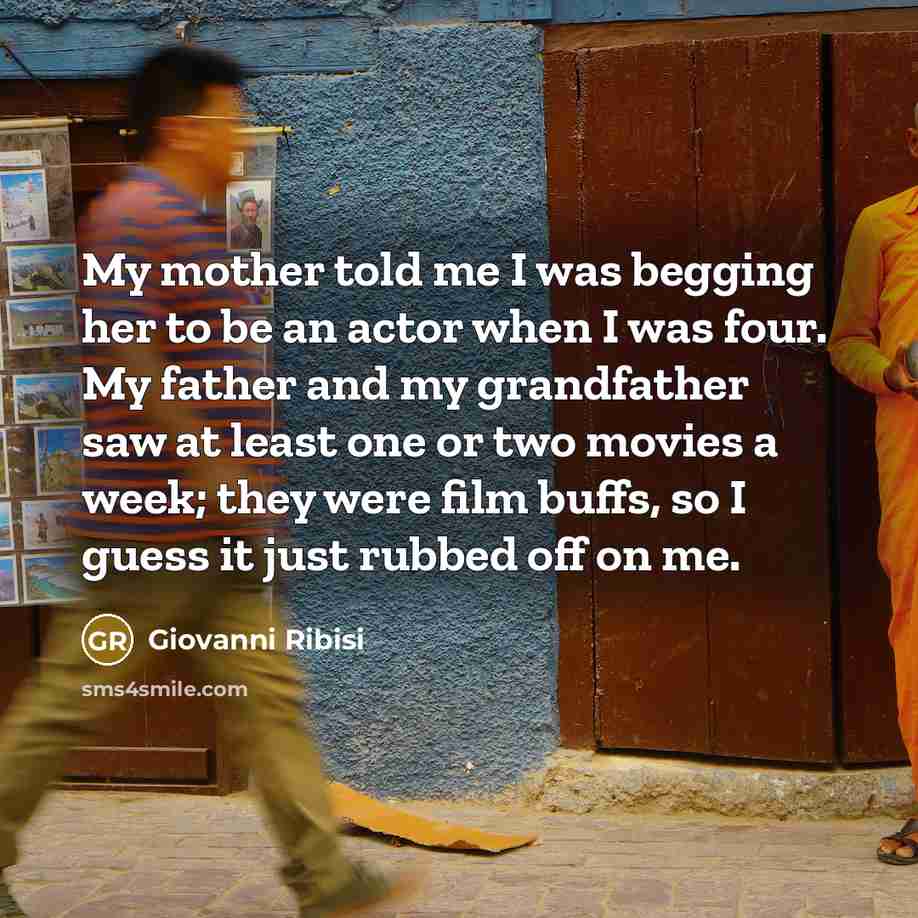 “My mother told me I was begging her to be…” quote by Giovanni Ribisi