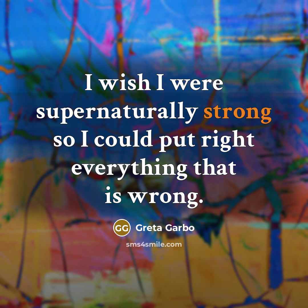 “I wish I were supernaturally strong so I could put…” quote by Greta Garbo