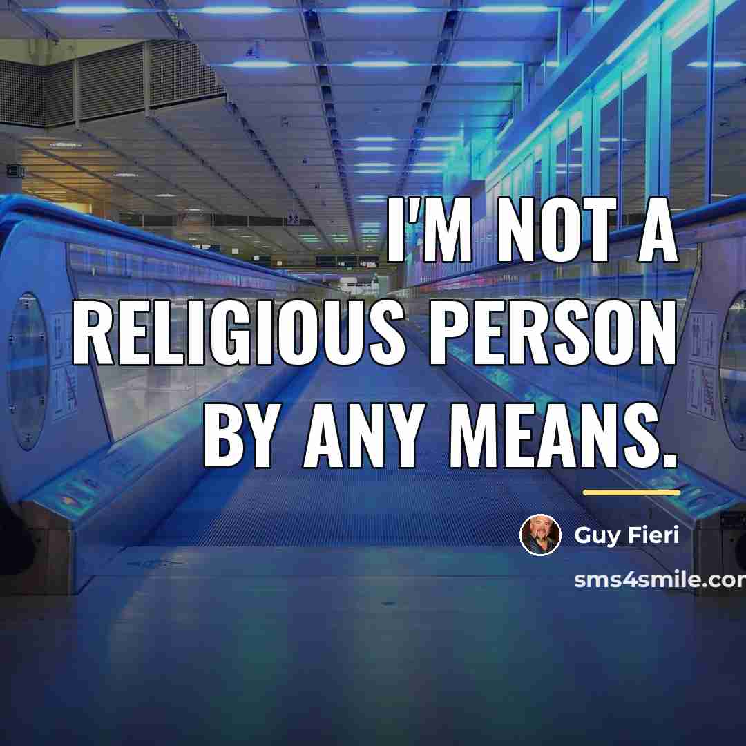 “I'm not a religious person by any means.…” quote by Guy Fieri