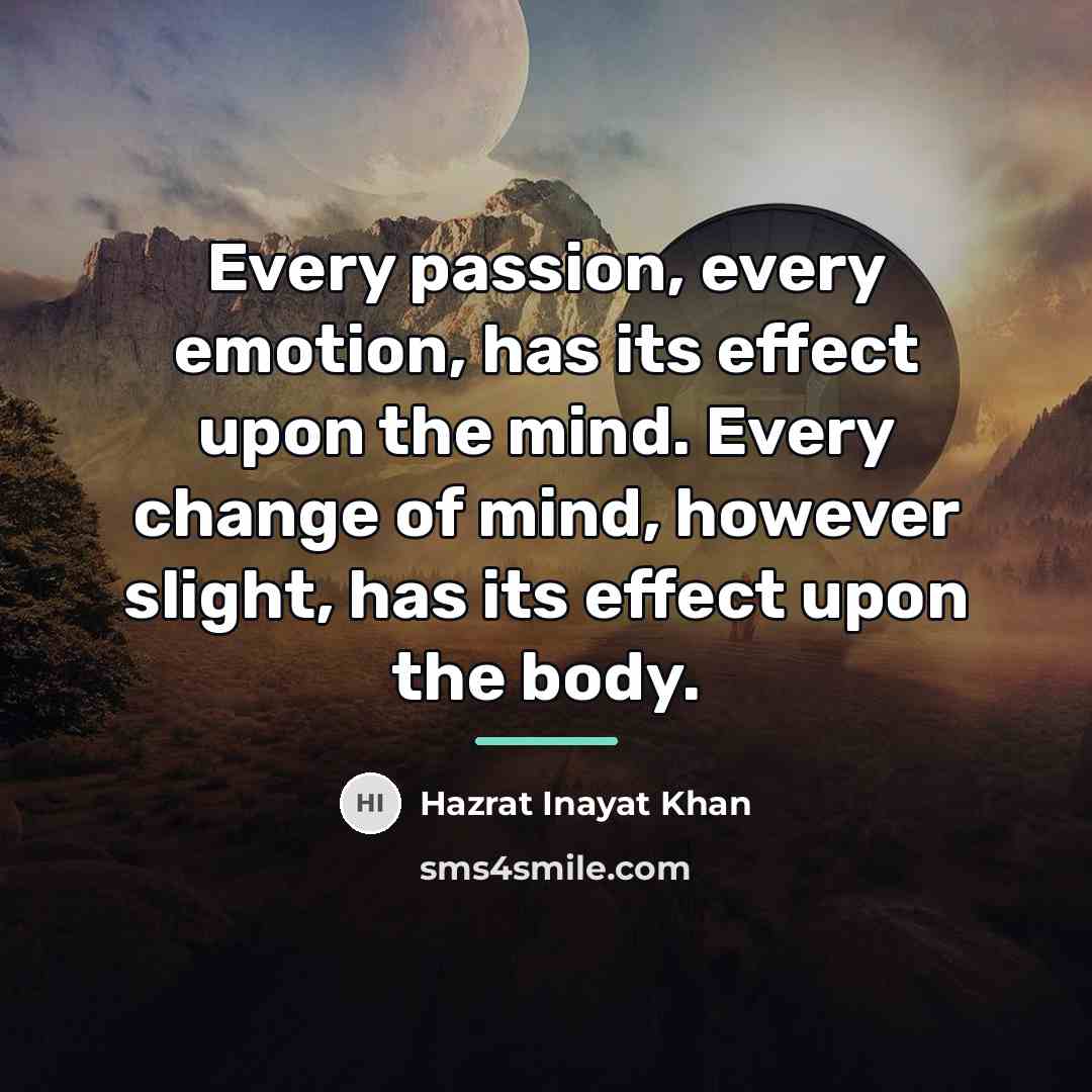 “Every passion, every emotion, has its effect upon the mind.…” quote by Hazrat Inayat Khan