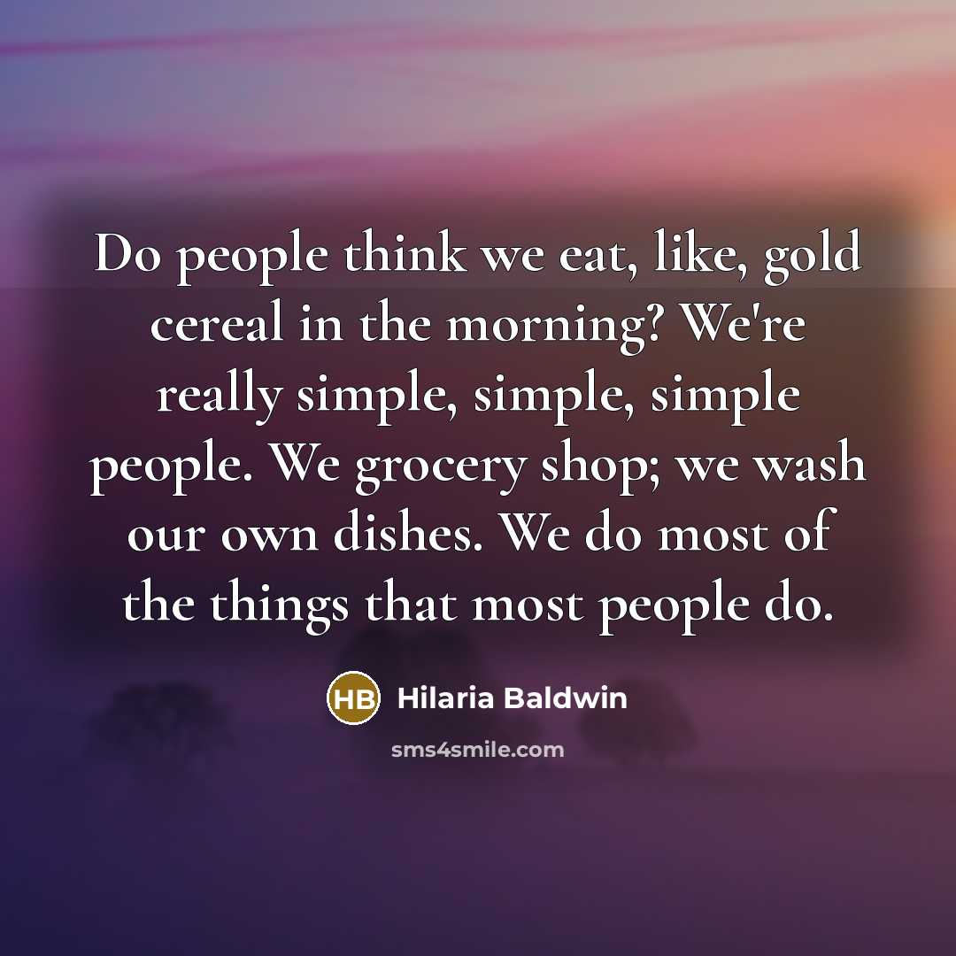 “Do people think we eat, like, gold cereal in the…” quote by Hilaria Baldwin