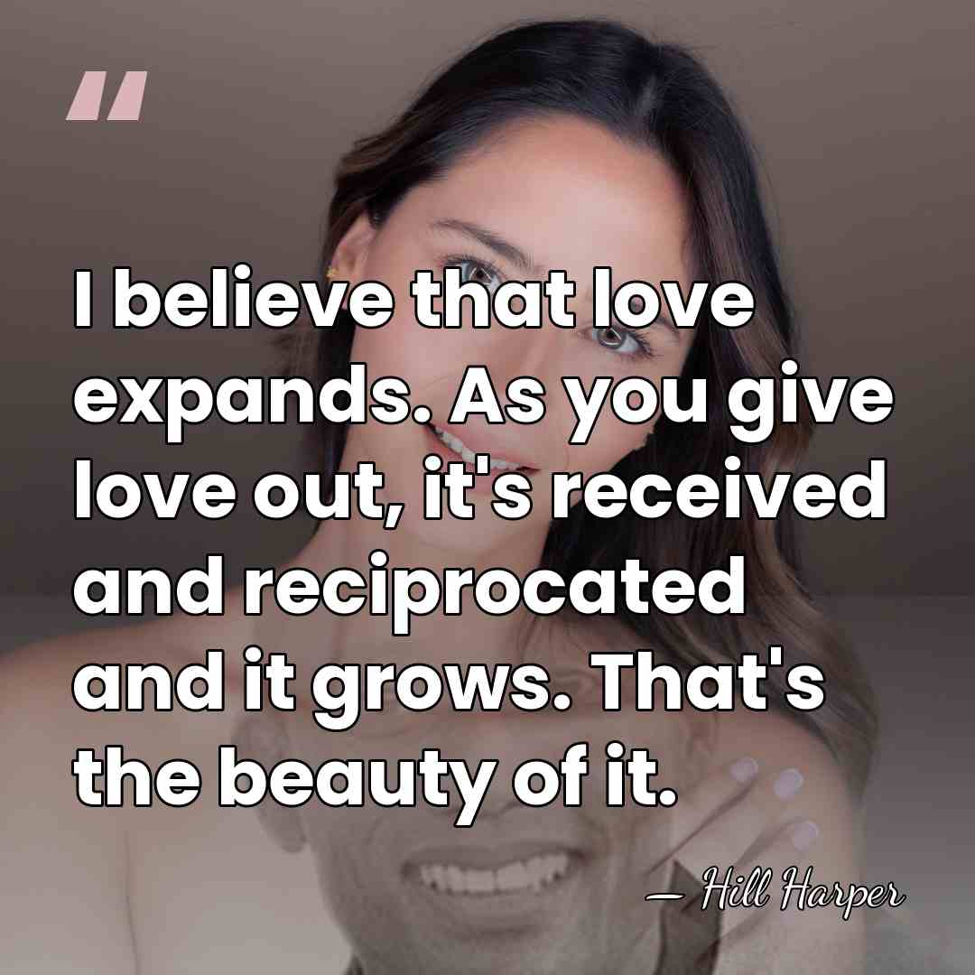 I believe that love expands. As you give love out, it's received&hellip; - Hill Harper