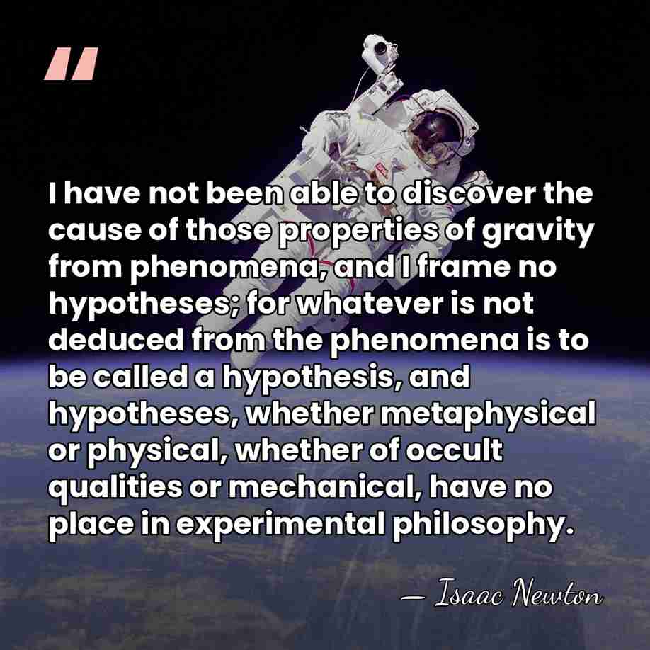 I have not been able to discover the cause of those properties&hellip; - Isaac Newton