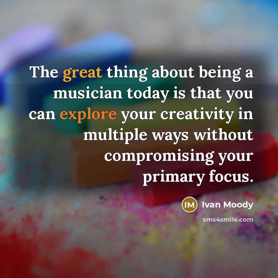 “The great thing about being a musician today is that…” quote by Ivan Moody