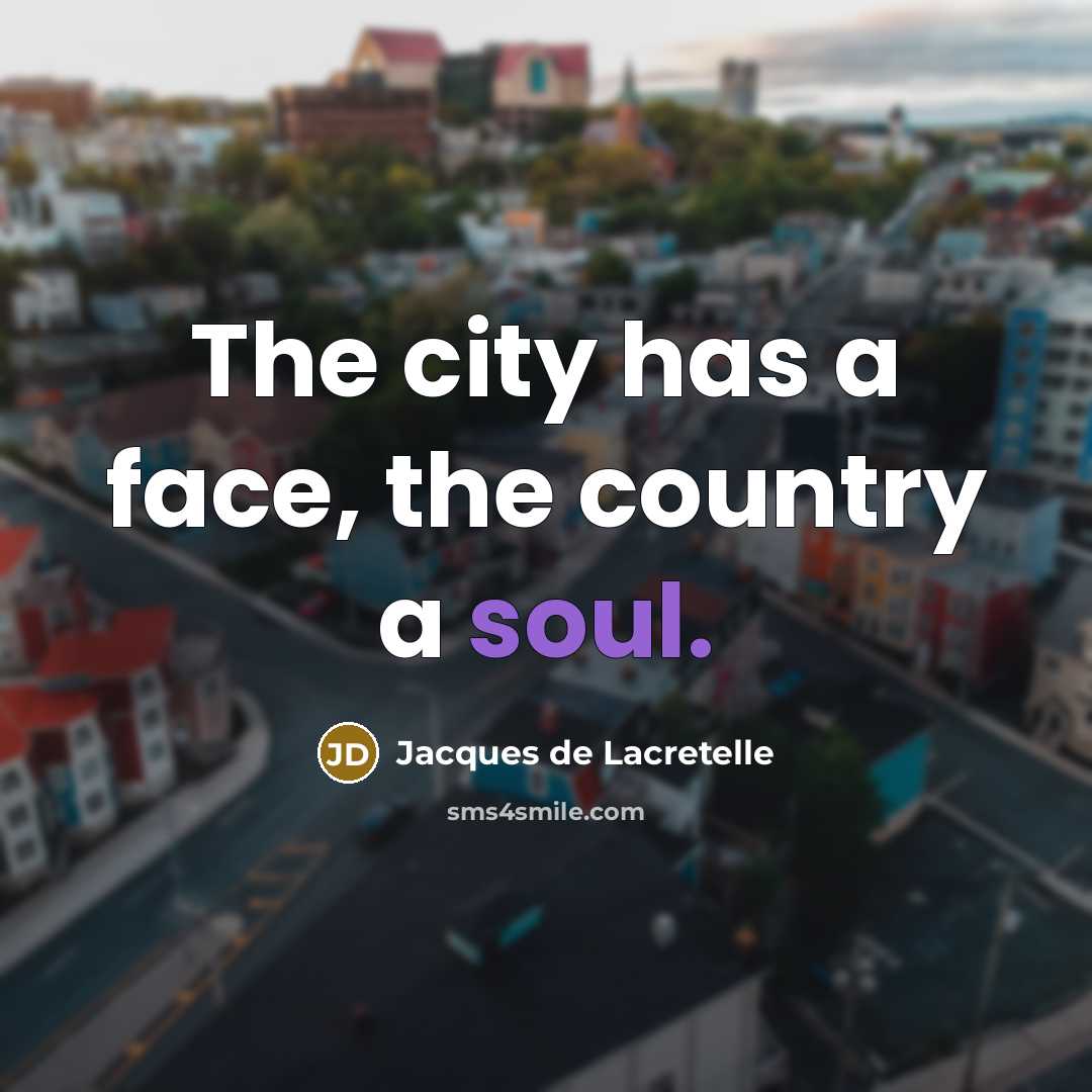 “The city has a face, the country a soul.…” quote by Jacques de Lacretelle