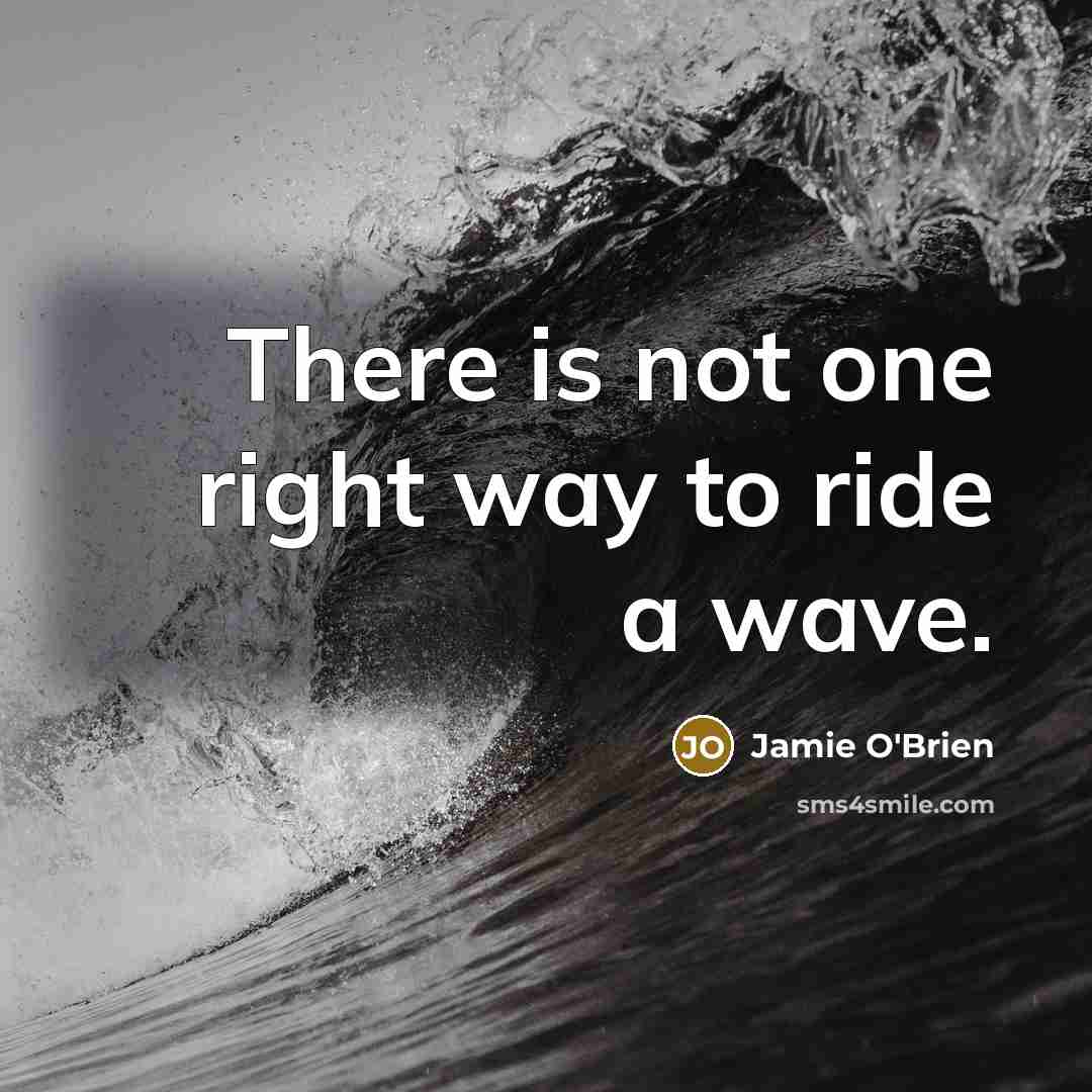 “There is not one right way to ride a wave.” quote by Jamie O'Brien