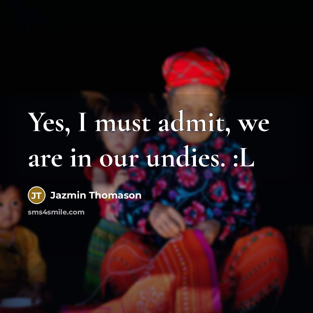 “Yes, I must admit, we are in our undies. :L…” quote by Jazmin Thomason