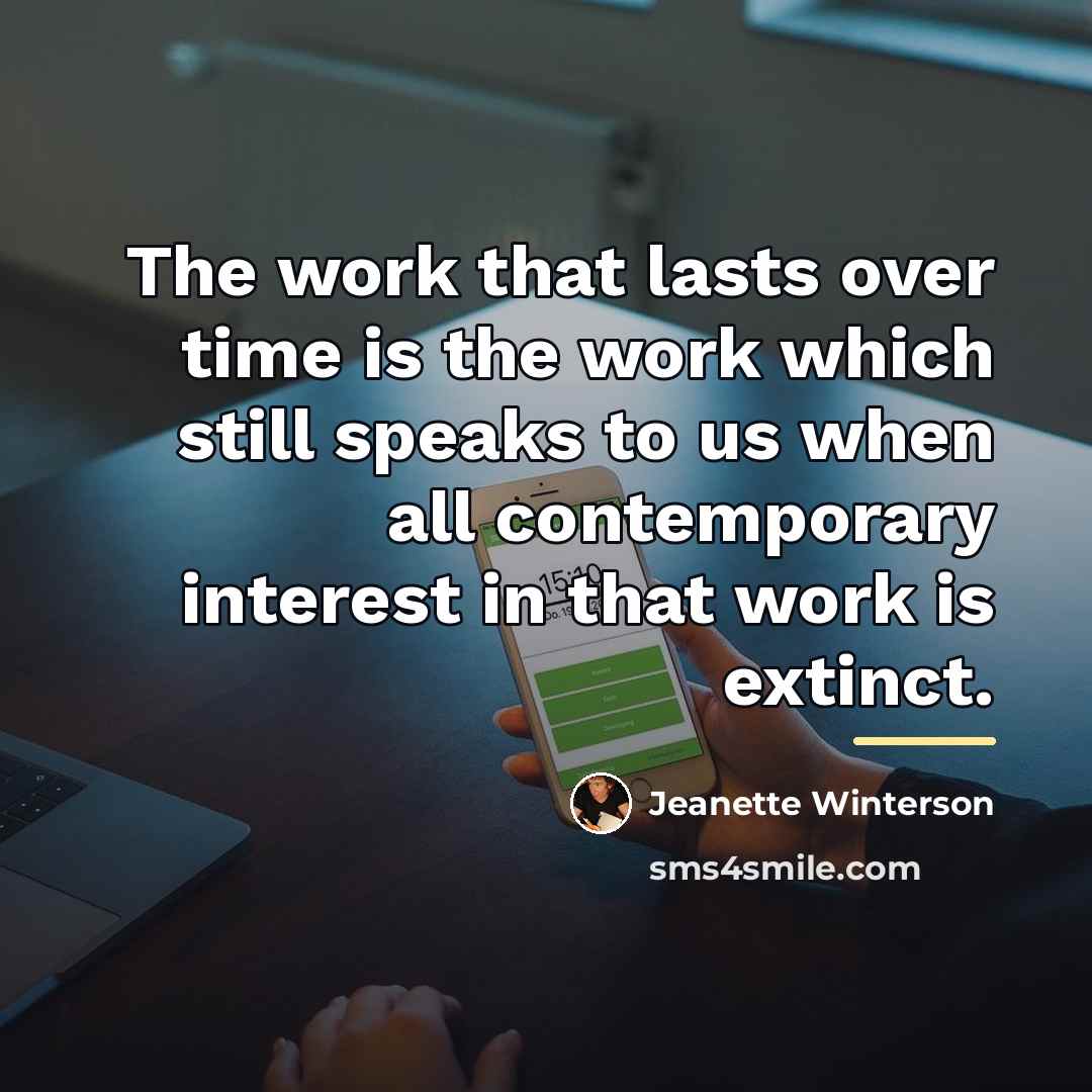 “The work that lasts over time is the work which…” quote by Jeanette Winterson