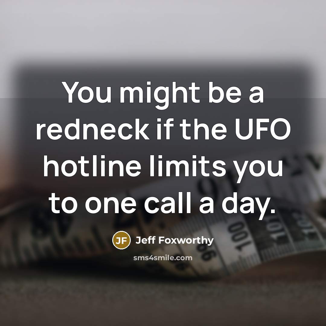 “You might be a redneck if the UFO hotline limits…” quote by Jeff Foxworthy