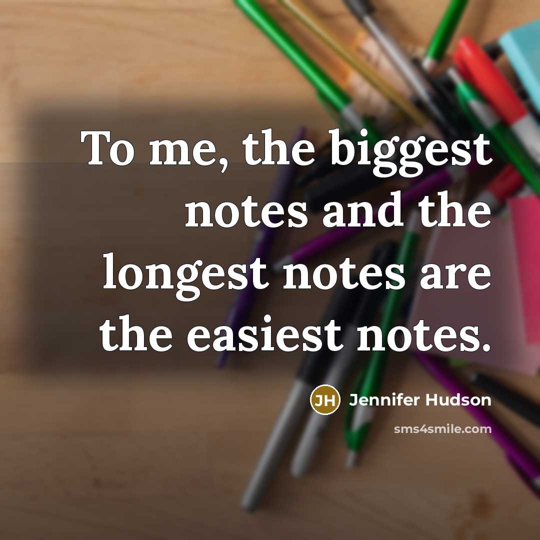 “To me, the biggest notes and the longest notes are…” quote by Jennifer Hudson