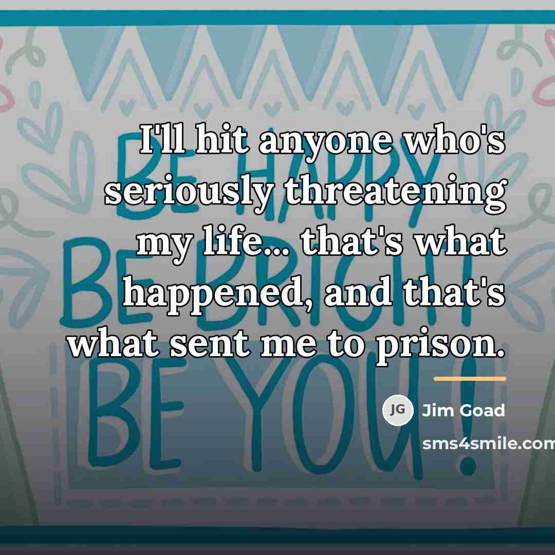 “I'll hit anyone who's seriously threatening my life... that's what…” quote by Jim Goad