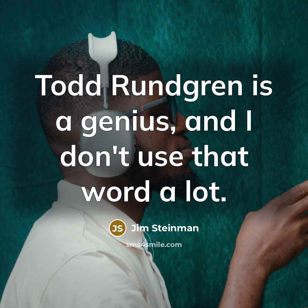 “Todd Rundgren is a genius, and I don't use that…” quote by Jim Steinman
