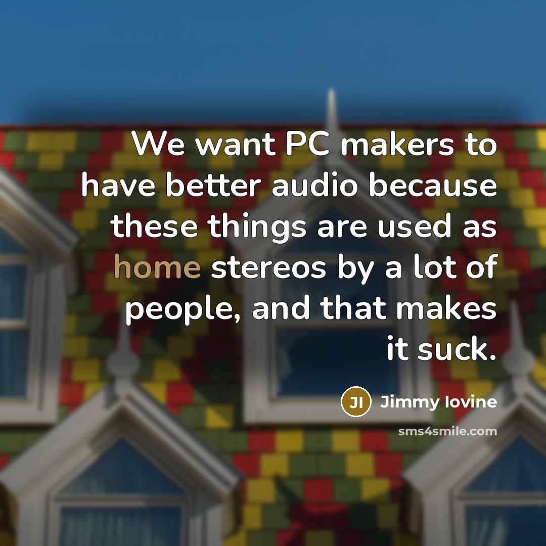 “We want PC makers to have better audio because these…” quote by Jimmy Iovine