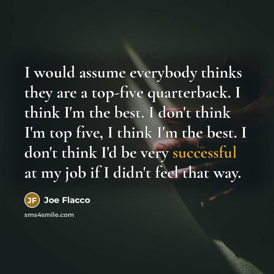 “I would assume everybody thinks they are a top-five quarterback.…” quote by Joe Flacco
