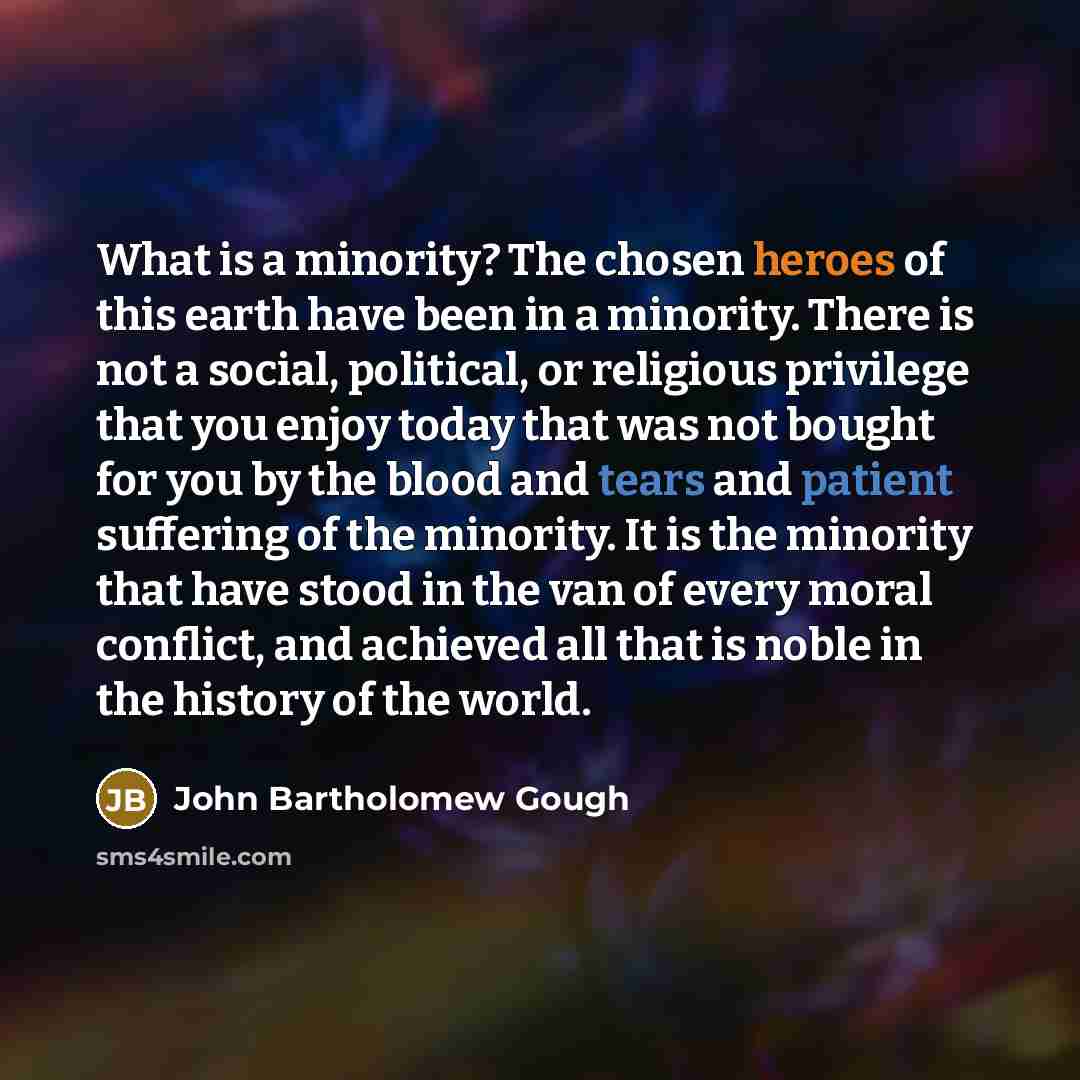“What is a minority? The chosen heroes of this earth…” quote by John Bartholomew Gough