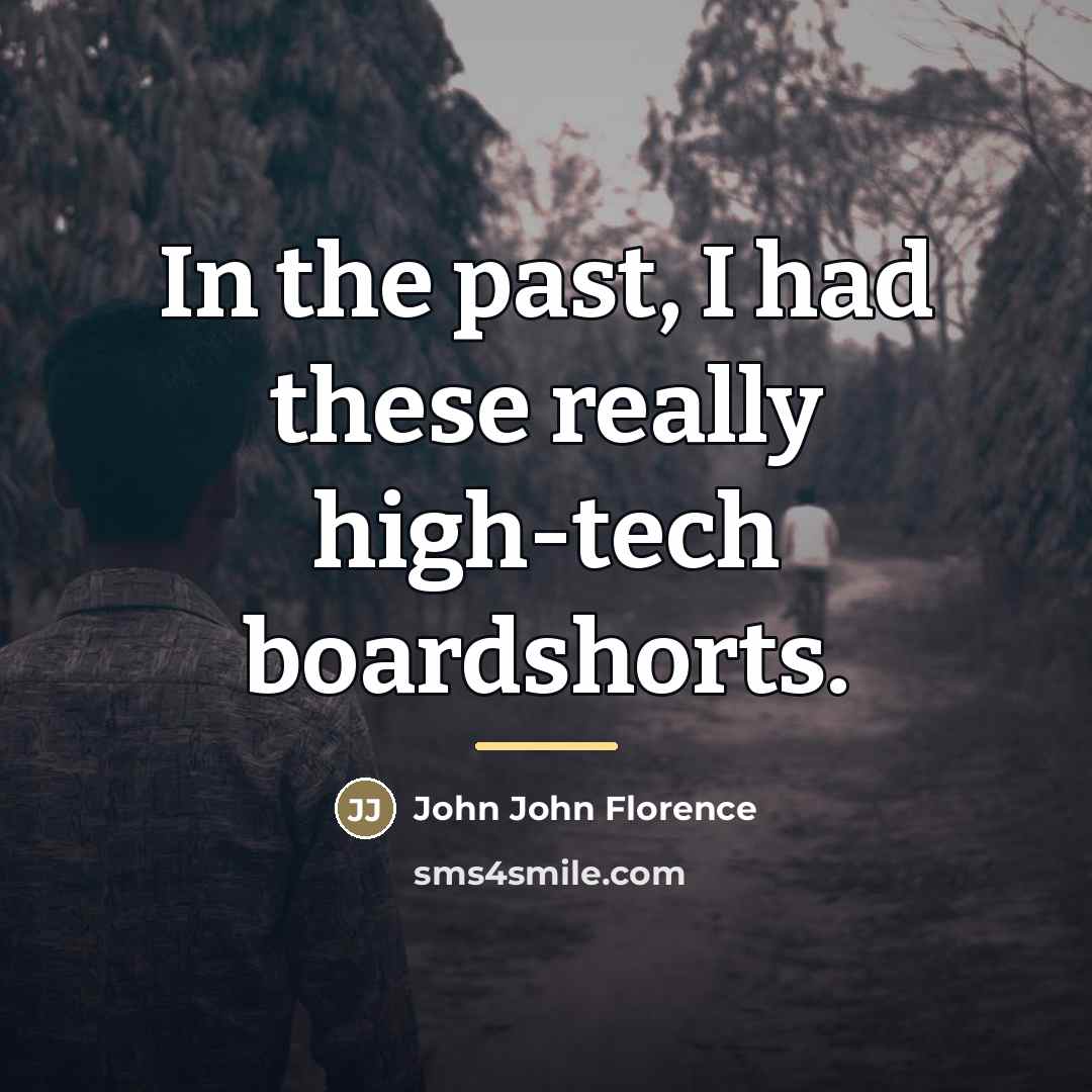 “In the past, I had these really high-tech boardshorts.…” quote by John John Florence