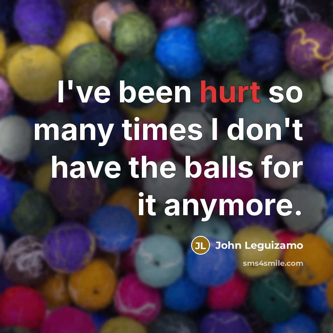 “I've been hurt so many times I don't have the…” quote by John Leguizamo