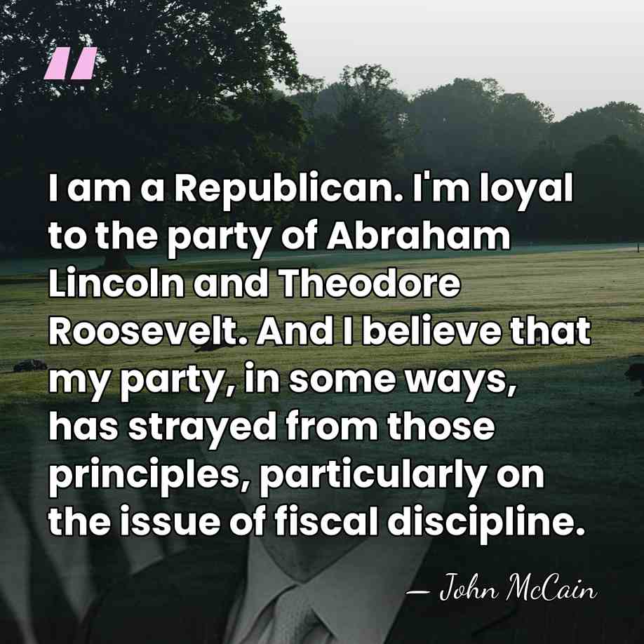 I am a Republican. I'm loyal to the party of Abraham Lincoln&hellip; - John McCain