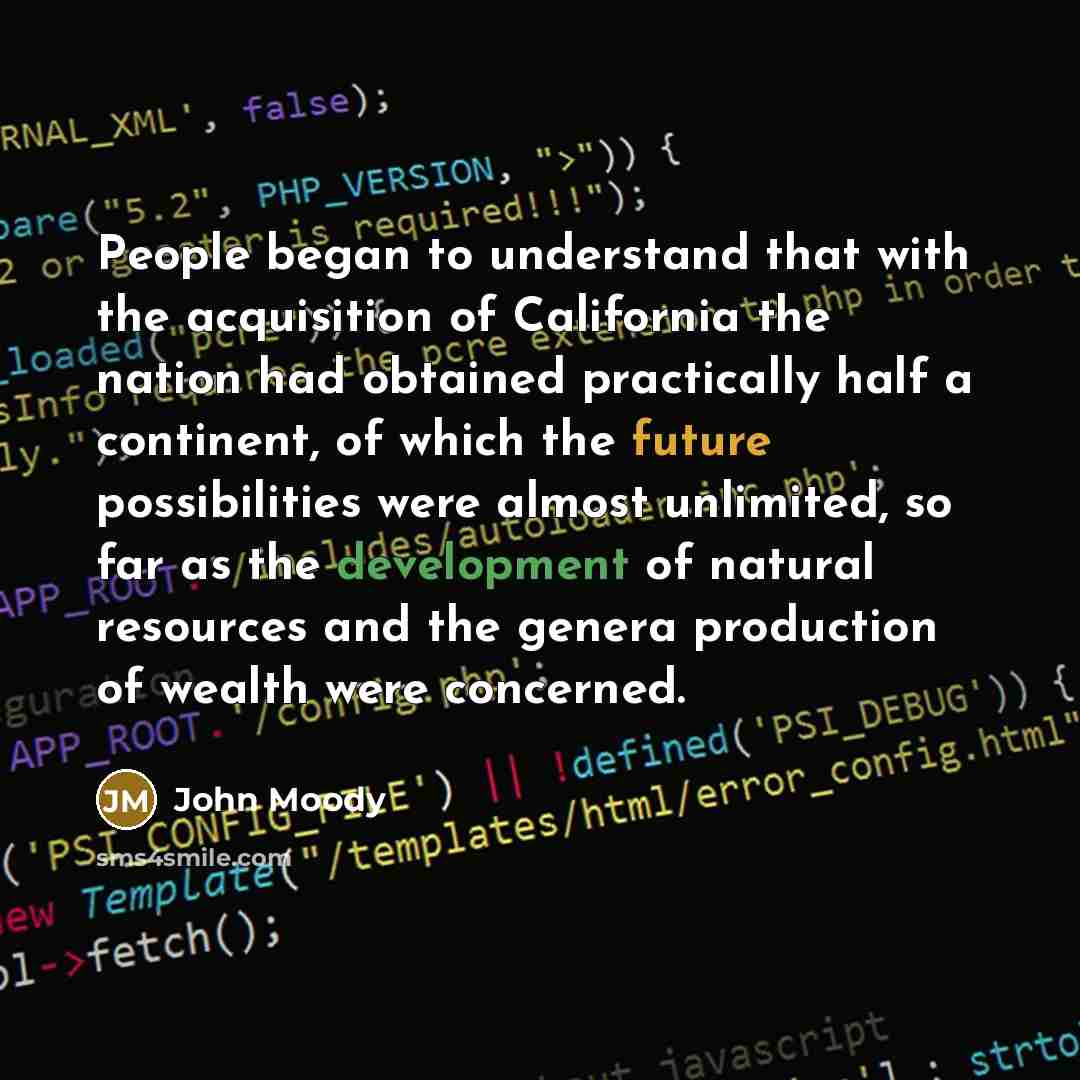 “People began to understand that with the acquisition of California…” quote by John Moody