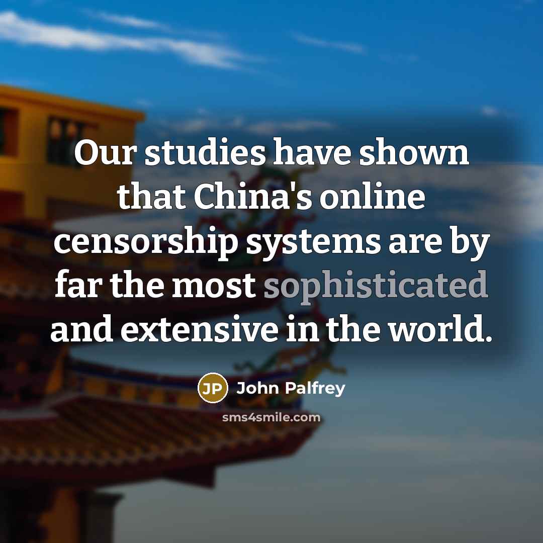 “Our studies have shown that China's online censorship systems are…” quote by John Palfrey