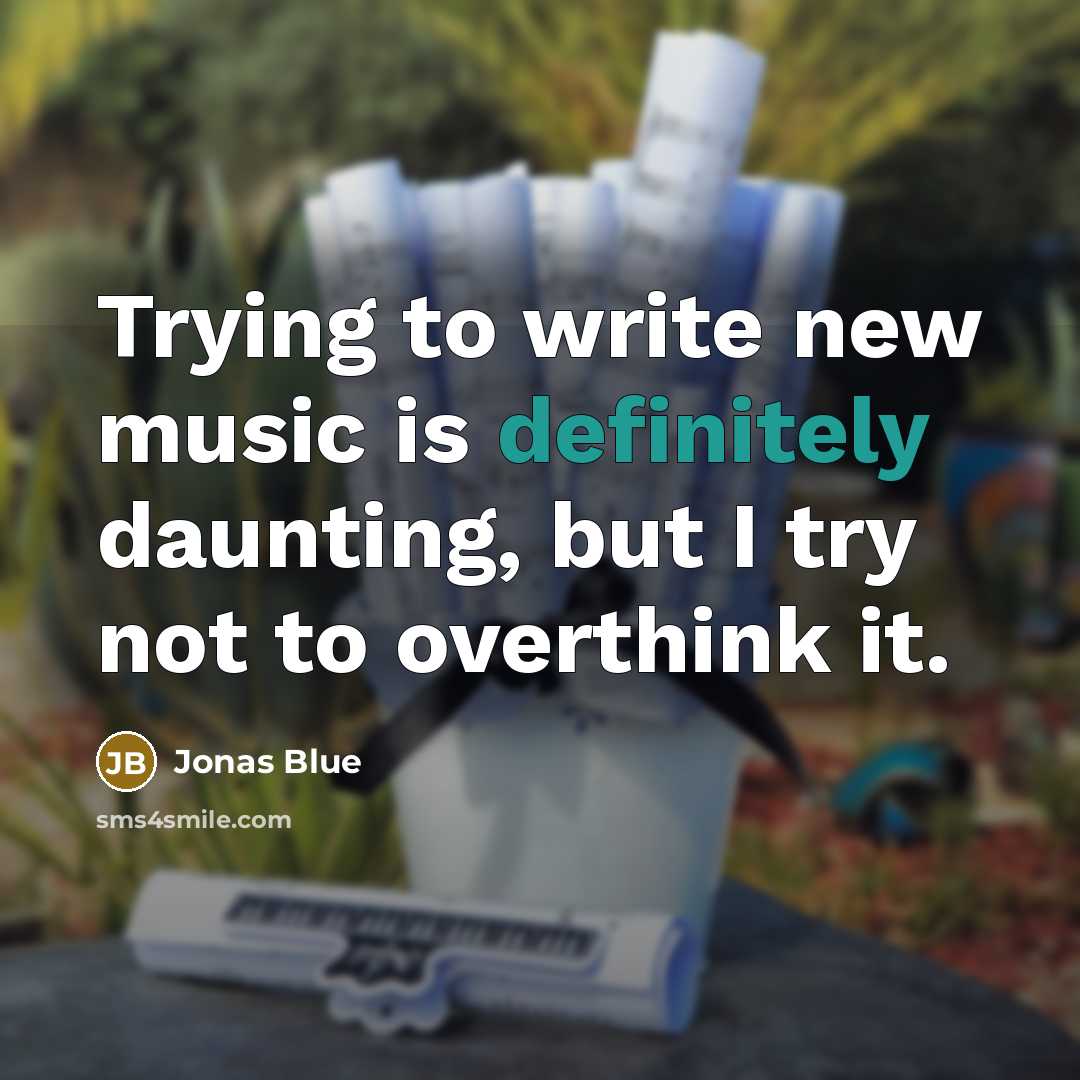 “Trying to write new music is definitely daunting, but I try not to overthink it.” quote by Jonas Blue