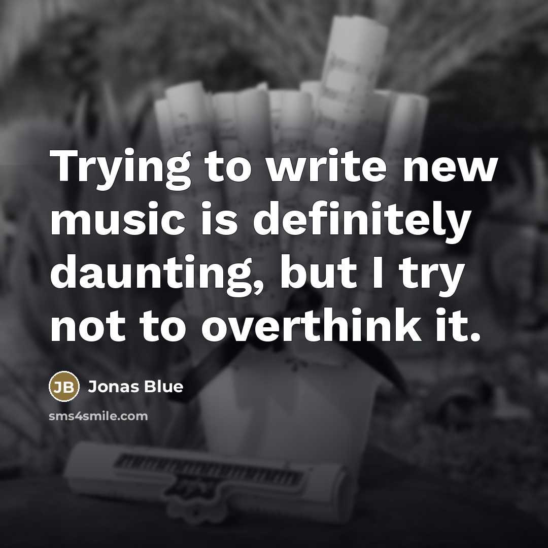 “Trying to write new music is definitely daunting, but I…” quote by Jonas Blue