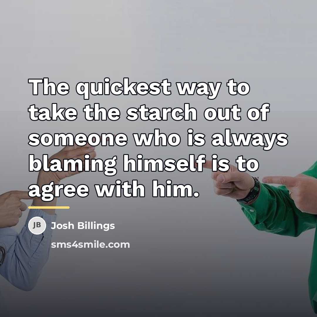 “The quickest way to take the starch out of someone…” quote by Josh Billings
